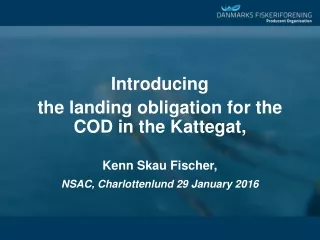 Introducing  the landing obligation for the COD in the Kattegat, Kenn Skau Fischer,