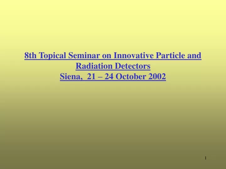 8th topical seminar on innovative particle and radiation detectors siena 21 24 october 2002