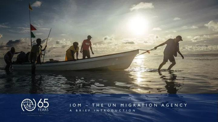 iom the un migration agency a brief introduction