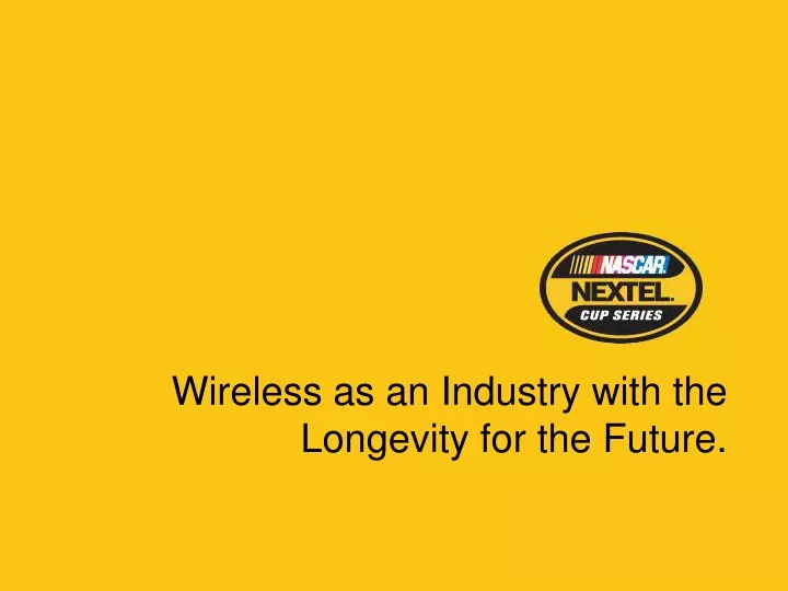 wireless as an industry with the longevity for the future