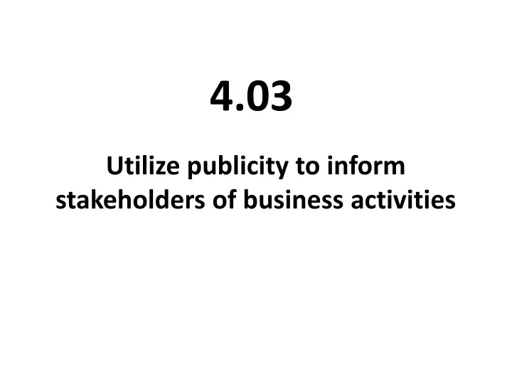 utilize publicity to inform stakeholders of business activities