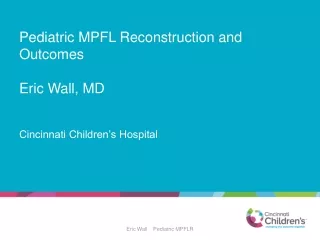 Pediatric MPFL  Reconstruction  and Outcomes  Eric Wall, MD
