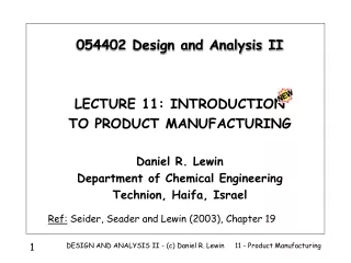 054402 Design and Analysis II LECTURE 11: INTRODUCTION TO PRODUCT MANUFACTURING Daniel R. Lewin