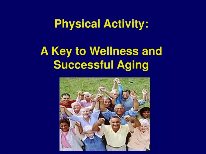 physical activity a key to wellness and successful aging