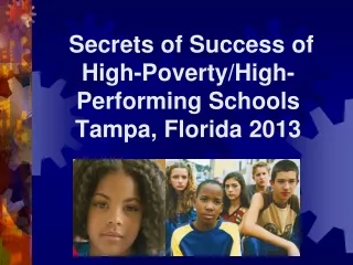 Secrets of Success of High-Poverty/High- Performing Schools Tampa, Florida 2013