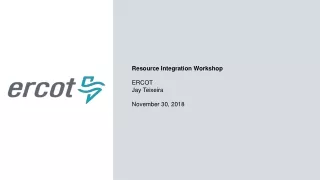 Resource Integration Workshop   ERCOT Jay Teixeira November 30, 2018