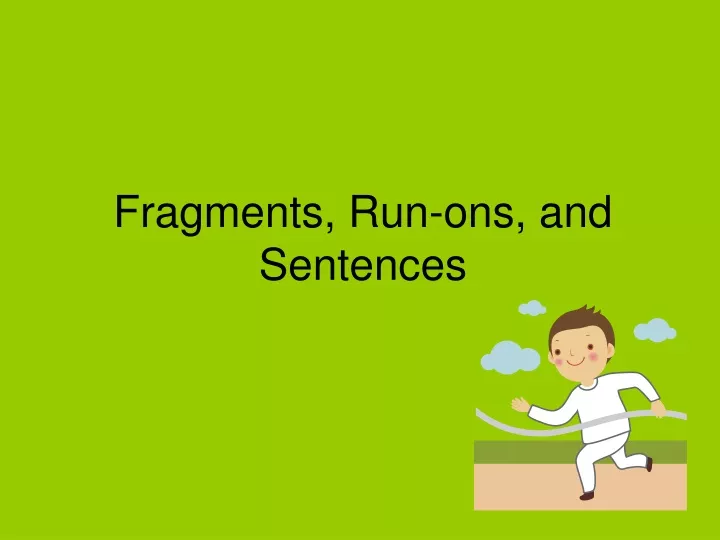 fragments run ons and sentences
