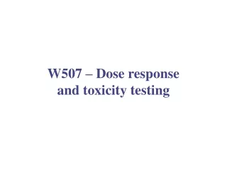 W507 – Dose response and toxicity testing
