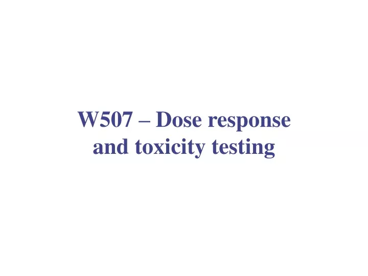 w507 dose response and toxicity testing