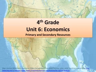 4 th  Grade Unit 6: Economics Primary and Secondary Resources