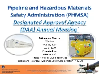 DAA Annual Meeting Webinar May 16, 2018 0930 - 1030 Presented by  : PHMSA Staff