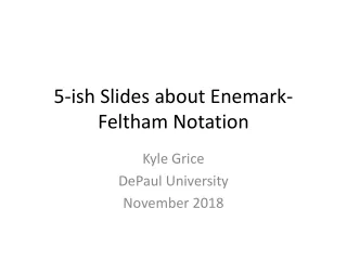 5-ish Slides about  Enemark-Feltham  Notation