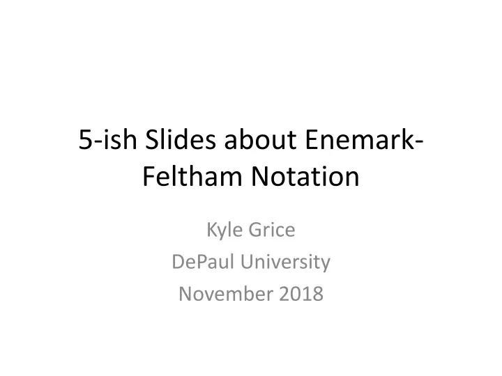 5 ish slides about enemark feltham notation