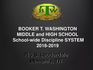 BOOKER T. WASHINGTON  MIDDLE and HIGH SCHOOL School-wide Discipline SYSTEM 2018-2019