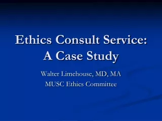 Ethics Consult Service: A Case Study