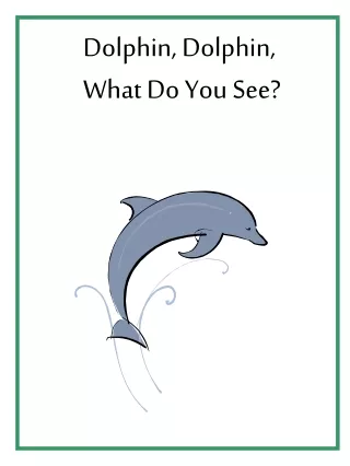Dolphin, Dolphin,  What Do You See?