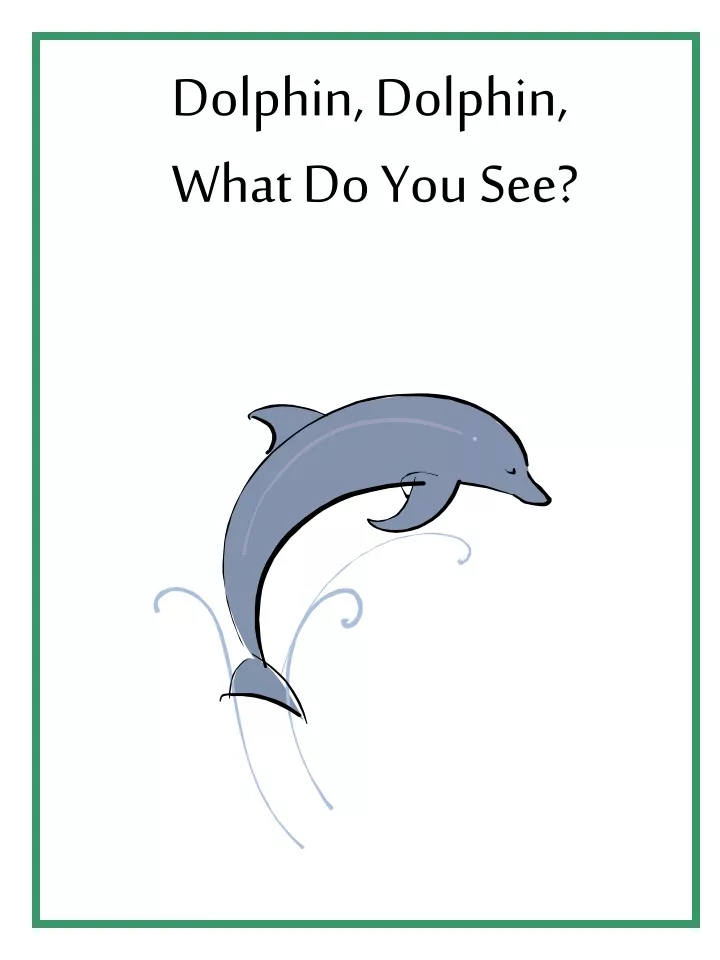 dolphin dolphin what do you see