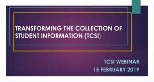 TRANSFORMING THE COLLECTION OF STUDENT INFORMATION  (TCSI )