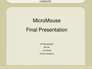 MicroMouse Final Presentation Jill Kobashigawa Min Mo Jon Shindo Christy Kaneshiro