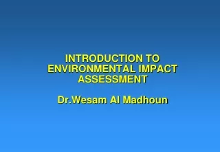 INTRODUCTION TO ENVIRONMENTAL IMPACT ASSESSMENT Dr.Wesam  Al  Madhoun