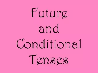 Future  and Conditional Tenses