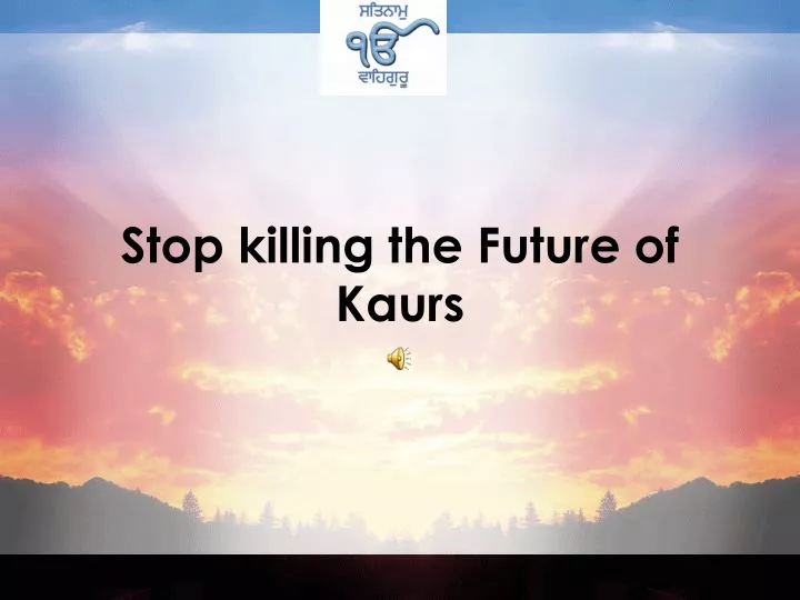 stop killing the future of kaurs