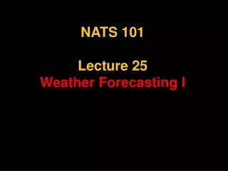 NATS 101 Lecture 25 Weather Forecasting I