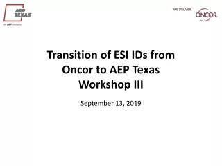 Transition of ESI IDs from  Oncor to AEP Texas Workshop III