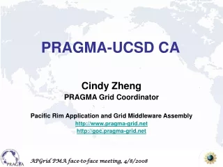 Cindy Zheng PRAGMA Grid Coordinator Pacific Rim Application and Grid Middleware Assembly