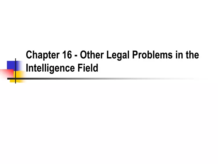 chapter 16 other legal problems in the intelligence field