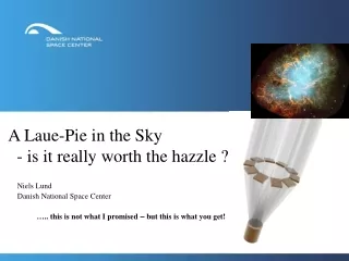 A Laue-Pie in the Sky    - is it really worth the hazzle ?