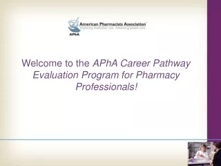 Welcome to the  APhA Career Pathway Evaluation Program for Pharmacy Professionals!