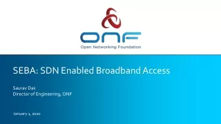 SEBA: SDN Enabled Broadband Access Saurav Das Director of Engineering, ONF