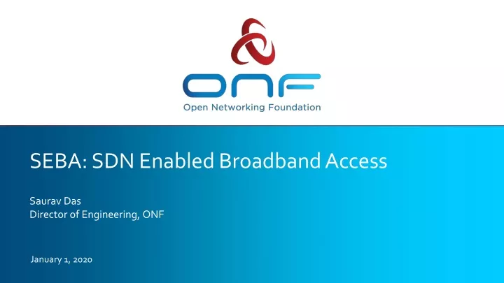 seba sdn enabled broadband access saurav das director of engineering onf