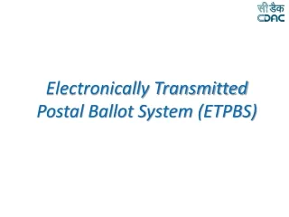 Electronically Transmitted  Postal Ballot System (ETPBS)