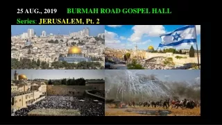 25 Aug., 2019 	 Burmah  Road Gospel  Hall
