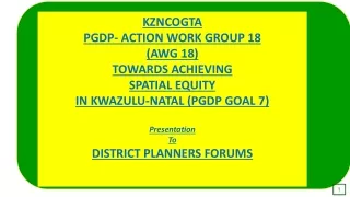KZNCOGTA PGDP- ACTION WORK GROUP 18 (AWG 18) TOWARDS  ACHIEVING  SPATIAL EQUITY