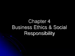 Chapter 4  Business Ethics &amp; Social Responsibility