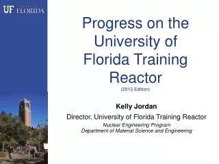 Progress on the University of  Florida Training Reactor  (2013 Edition)