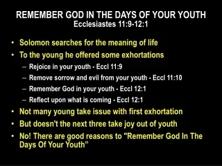 REMEMBER GOD IN THE DAYS OF YOUR YOUTH Ecclesiastes 11:9-12:1