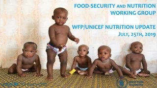 FOOD-SECURITY and NUTRITION  WORKING GROUP WFP/UNICEF NUTRITION UPDATE  July, 25th, 2019