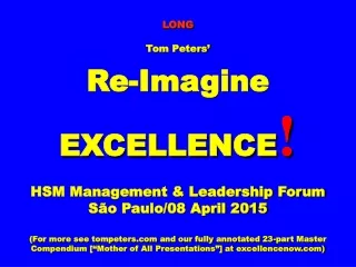 LONG Tom Peters’ Re-Imagine EXCELLENCE ! HSM Management &amp; Leadership Forum São Paulo/08 April 2015