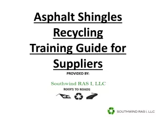 Asphalt Shingles Recycling Training Guide for Suppliers PROVIDED BY: