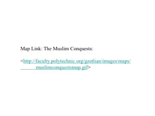 Map Link:  The Muslim  Conquests: &lt; faculty.polytechnic/gzetlian/images/maps/