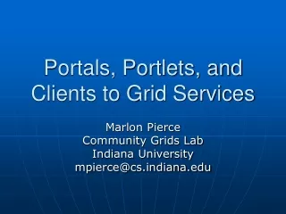Portals, Portlets, and Clients to Grid Services