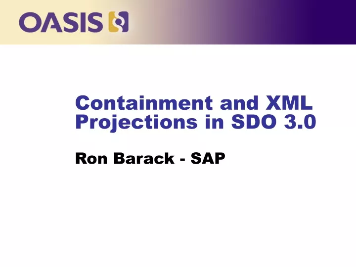 containment and xml projections in sdo 3 0 ron barack sap