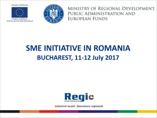 SME INITIATIVE IN ROMANIA BUCHAREST, 11-12 July 2017