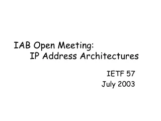 IAB Open Meeting: 	IP Address Architectures