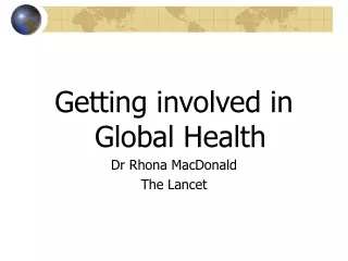Getting involved in Global Health Dr Rhona MacDonald  The Lancet