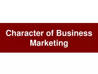 Character of Business Marketing